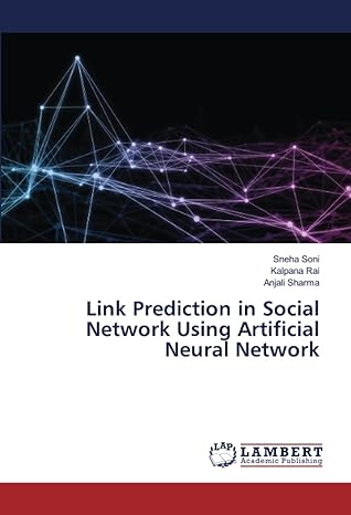 link prediction in social network using artificial neural network 1st edition sneha soni, kalpana rai, anjali