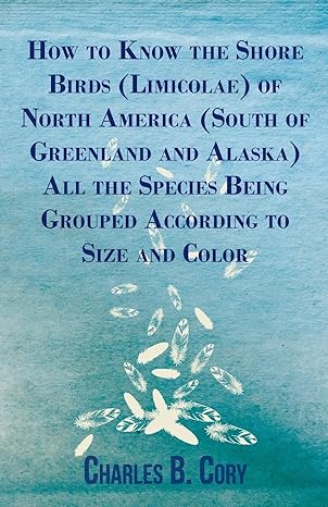 How To Know The Shore Birds Of North America All The Species Being Grouped According To Size And Color