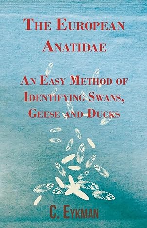 the european anatidae an easy method of identifying swans geese and ducks 1st edition c eykman 1446540049,