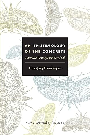 an epistemology of the concrete twentieth century histories of life 1st edition hans jorg rheinberger