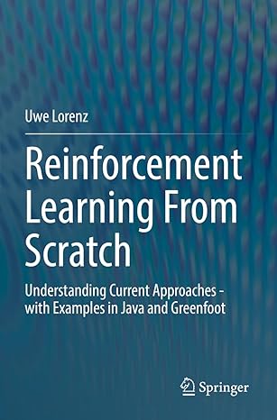 reinforcement learning from scratch understanding current approaches with examples in java and greenfoot 1st