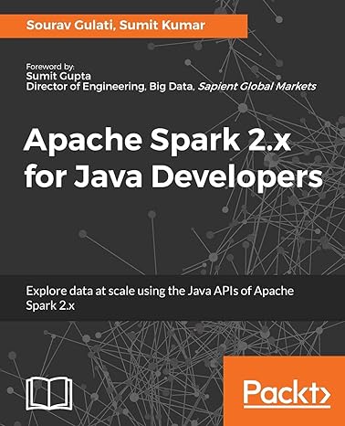 apache spark 2.x for java developers explore big data at scale using apache spark 2.x java apis 1st edition