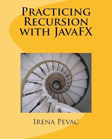 practicing recursion with javafx 1st edition irena pevac 1983610461, 978-1983610462