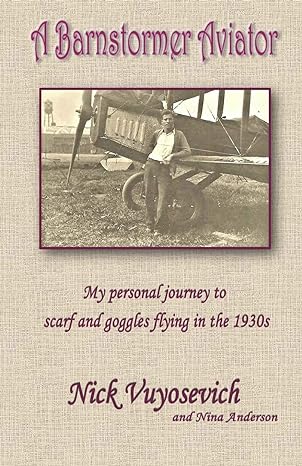 a barnstormer aviator my personal journey to scarf and goggles flying in the 1930s 1st edition nicholas