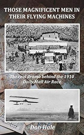 those magnificent men in their flying machines early aviation pioneers and the drama behind the 1910 london