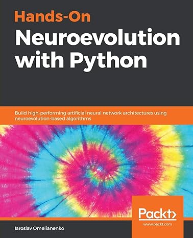 hands on neuroevolution with python build high performing artificial neural network architectures using