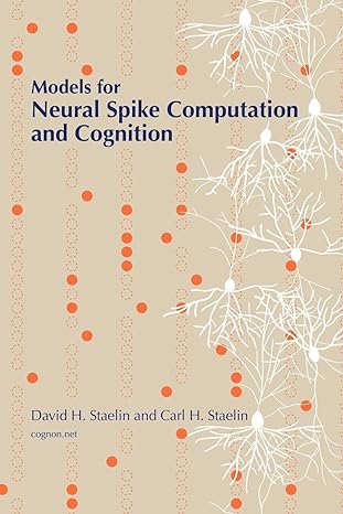 models for neural spike computation and cognition 1st edition david h. staelin, carl h. staelin 1466472227,