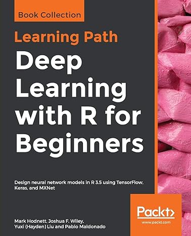 deep learning with r for beginners design neural network models in r 3 5 using tensorflow keras and mxnet 1st