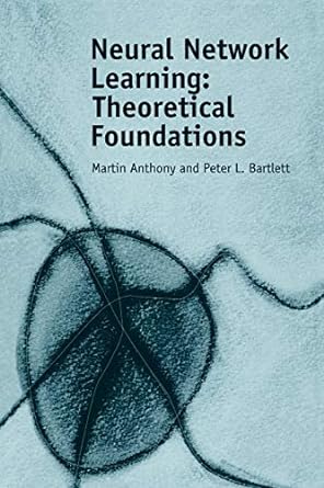 neural network learning theoretical foundations 1st edition martin anthony, peter l. bartlett 052111862x,