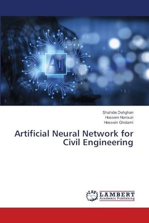 artificial neural network for civil engineering 1st edition shahide dehghan, hossein norouzi, hossein gholami