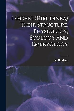 leeches their structure physiology ecology and embryology 1st edition k h 1923 mann 1016050003, 978-1016050005