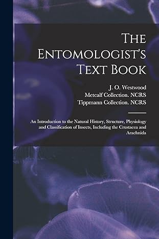 the entomologists text book an introduction to the natural history structure physiology and classification of