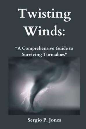 Twisting Winds A Comprehensive Guide To Surviving Tornadoes