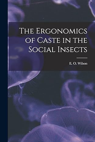 the ergonomics of caste in the social insects 1st edition e o wilson 1016236085, 978-1016236089