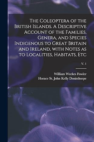 the coleoptera of the british islands a descriptive account of the families genera and species indigenous to