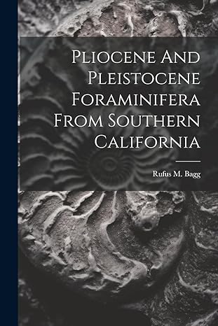 pliocene and pleistocene foraminifera from southern california 1st edition rufus m bagg 1022419331,