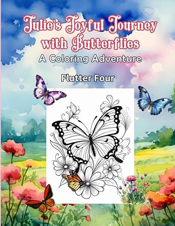 julies joyful journey with butterflies a coloring adventure flutter four 1st edition tio felipe designs