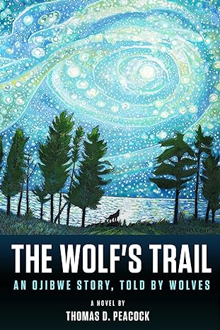 the wolfs trail an ojibwe story told by wolves 1st edition thomas d peacock 1513645625, 978-1513645629