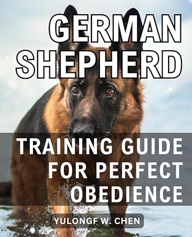 german shepherd training guide for perfect obedience 1st edition yulongf w chen b0chggc2qz, 979-8860337282