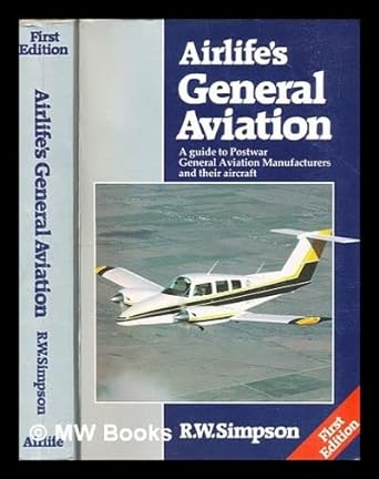 airlifes general aviation a guide to postwar general aviation manufacturers and their aircraft 1st edition r