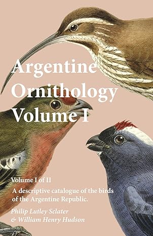 argentine ornithology volume i a descriptive catalogue of the birds of the argentine republic 1st edition