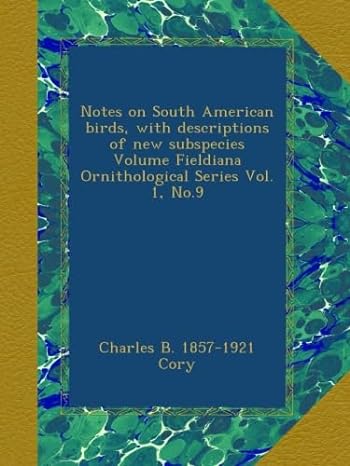 notes on south american birds with descriptions of new subspecies volume fieldiana ornithological series vol