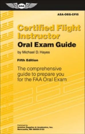 Certified Flight Instructor Oral Exam Guide The Comprehensive Guide To Prepare You For The Faa Oral Exam
