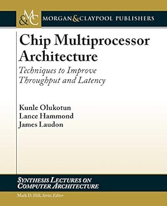chip multiprocessor architecture techniques to improve throughput and latency 1st edition kunle olukotun