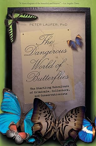 dangerous world of butterflies the startling subculture of criminals collectors and conservationists 1st pb