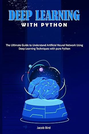 deep learning with python the ultimate guide to understand artificial neural network using deep learning