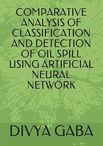 comparative analysis of classification and detection of oil spill using artificial neural network 1st edition