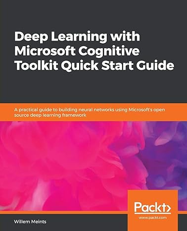 deep learning with microsoft cognitive toolkit quick start guide a practical guide to building neural
