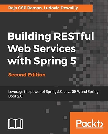 building restful web services with spring 5 leverage the power of spring 5.0 java se 9 and spring boot 2.0