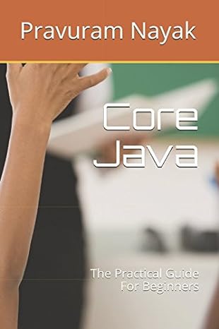 core java the practical guide for beginners 1st edition mr pravuram nayak 1521741948, 978-1521741948