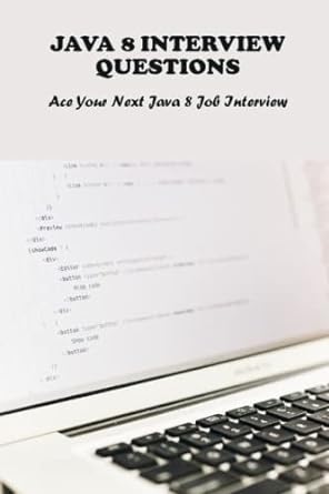 java 8 interview questions ace your next java 8 job interview 1st edition sherman holliman 979-8389073050