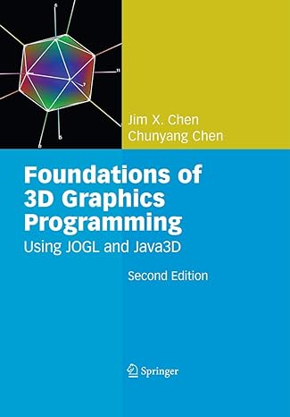 foundations of 3d graphics programming using jogl and java3d 2nd edition jim x. chen ,chunyang chen
