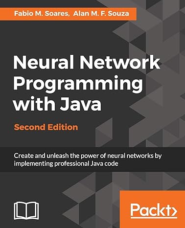 neural network programming with java 2nd edition fabio m. soares ,alan m. f. souza 1787126056, 978-1787126053