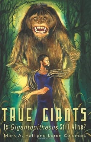 true giants is gigantopithecus still alive by hall mark a coleman loren published by anomalist books llc 1st