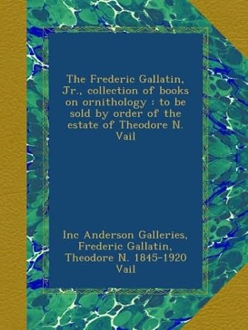 the frederic gallatin jr collection of books on ornithology to be sold by order of the estate of theodore n