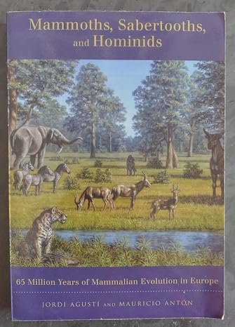 mammoths sabertooths and hominids 65 million years of mammalian evolution in europe 1st edition jordi agusti