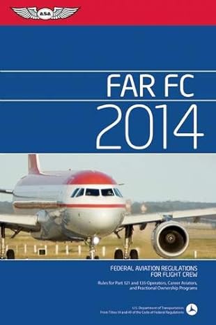 far/fc 2014 federal aviation regulations for flight crew 2014th edition federal aviation administration