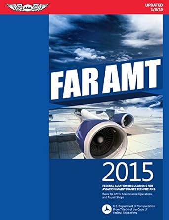far amt 2015 federal aviation regulations for aviation maintenance technicians 2015th edition federal