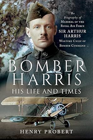 bomber harris his life and times the biography of marshal of the royal air force sir arthur harris wartime