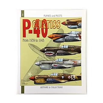 the curtiss p 40 from 1939 to 1945 1st edition anis el bied ,daniel laurelut 2913903479, 978-2913903470