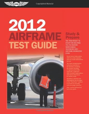 airframe test guide 2012 the fast track to study for and pass the faa aviation maintenance technician