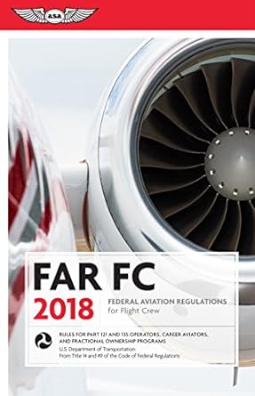 far fc 2018 federal aviation regulations for flight crew 2018th edition federal aviation administration