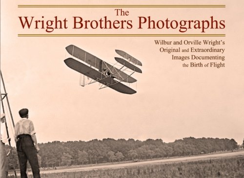 the wright brothers photographs wilbur and orville wrights original and extraordinary images documenting the