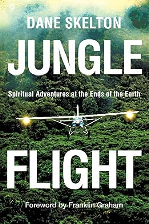 jungle flight spiritual adventures at the ends of the earth 1st edition dane skelton 1607919222,
