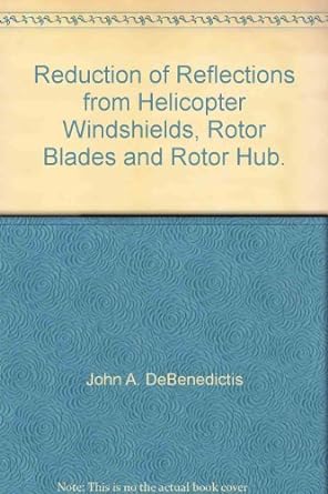 reduction of reflections from helicopter windshields rotor blades and rotor hub 1st edition john a