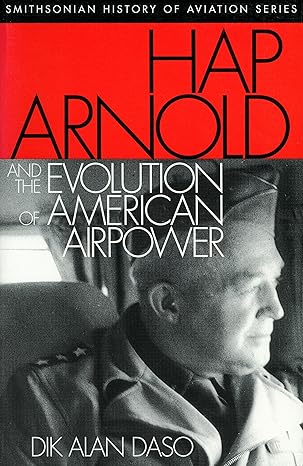 hap arnold and the evolution of american airpower 1st edition dik alan daso ,richard overy 1560989491,